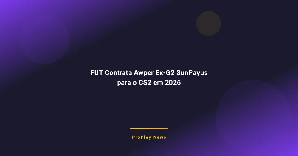 FUT Contrata Awper Ex-G2 SunPayus para o CS2 em 2026