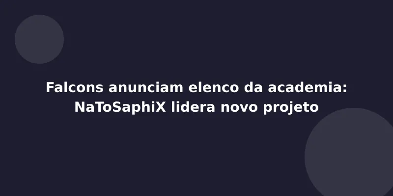 Falcons anunciam elenco da academia: NaToSaphiX lidera novo projeto