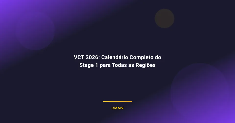 VCT 2026: Calendário Completo do Stage 1 para Todas as Regiões