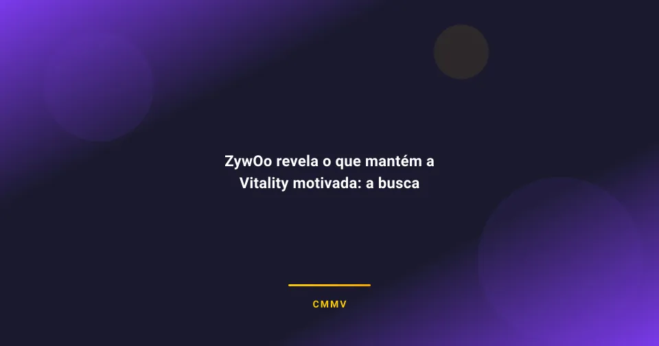 ZywOo revela o que mantém a Vitality motivada: a busca incessante por títulos