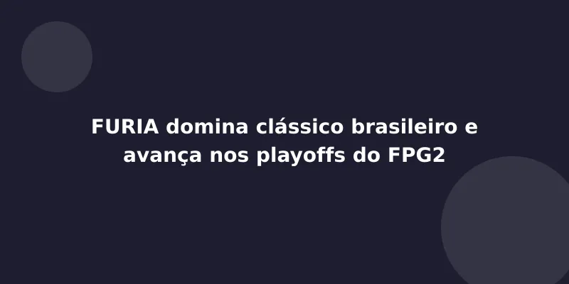 FURIA domina clássico brasileiro e avança nos playoffs do FPG2