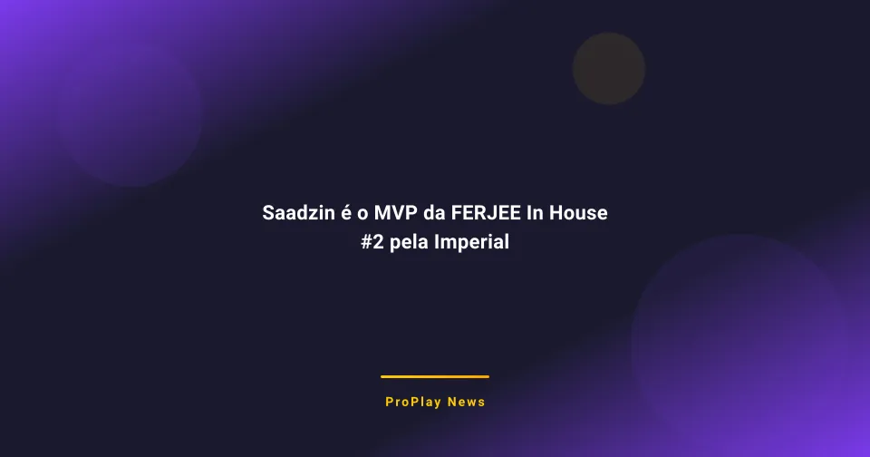 Saadzin é o MVP da FERJEE In House #2 pela Imperial