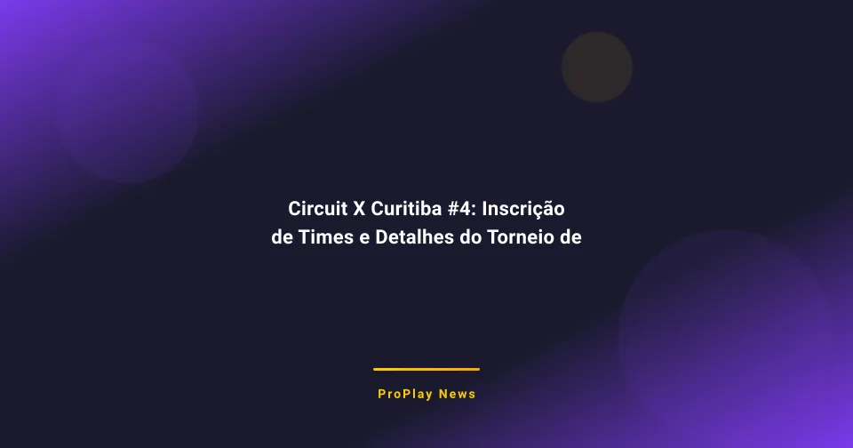 Circuit X Curitiba #4: Inscrição de Times e Detalhes do Torneio de CS2