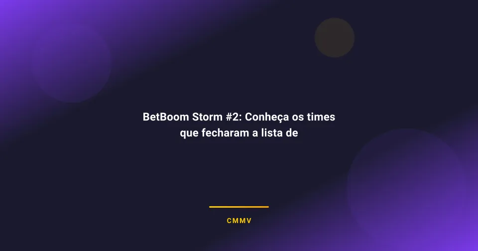BetBoom Storm #2: Guia Completo para o Torneio de CS:GO