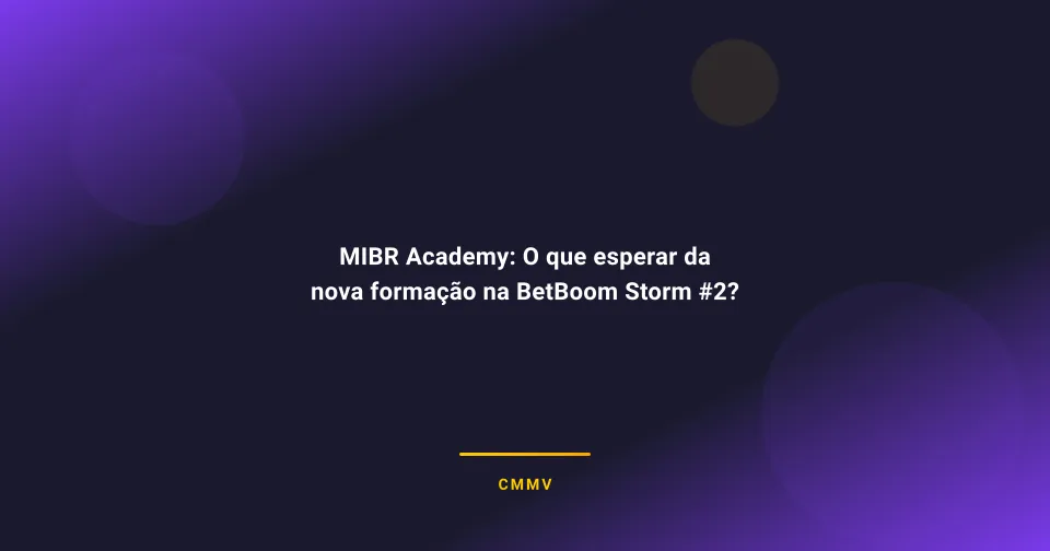 MIBR Academy: O que esperar da nova formação na BetBoom Storm #2?