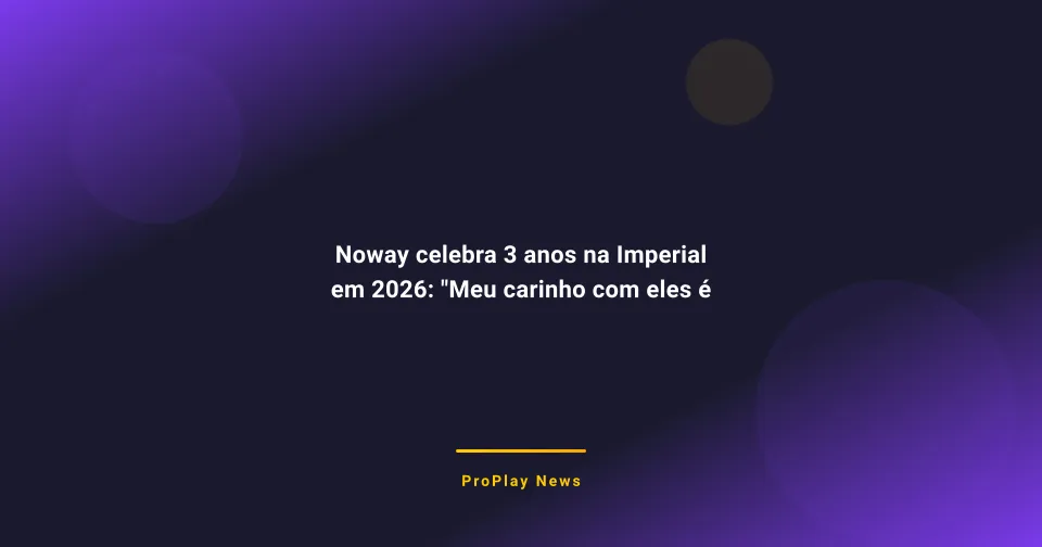 Noway celebra 3 anos na Imperial em 2026: "Meu carinho com eles é bem diferente"