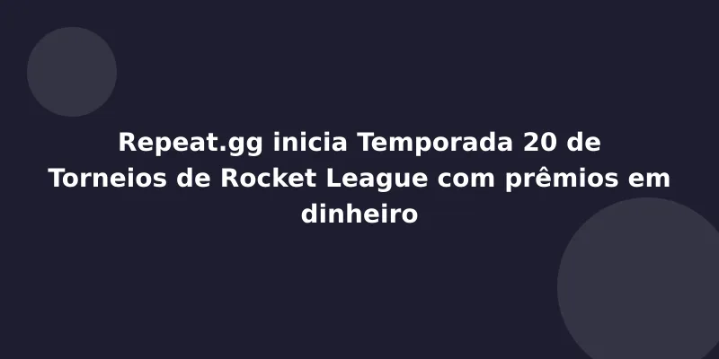Repeat.gg inicia Temporada 20 de Torneios de Rocket League com prêmios em dinheiro