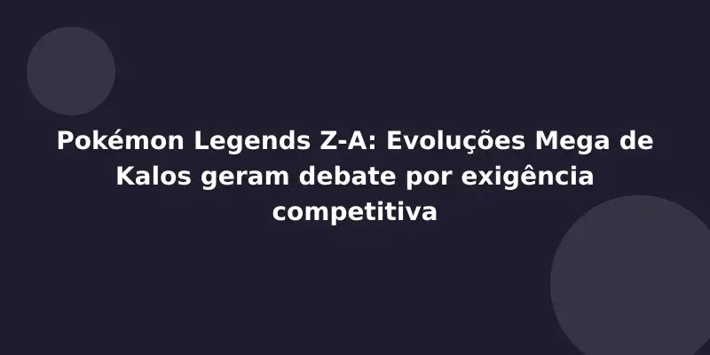 Pokémon Legends Z-A: Evoluções Mega de Kalos geram debate por exigência competitiva