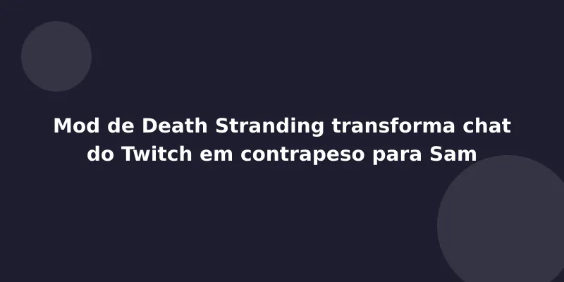 Mod de Death Stranding transforma chat do Twitch em contrapeso para Sam