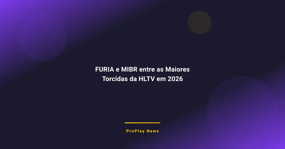 FURIA e MIBR entre as Maiores Torcidas da HLTV em 2026